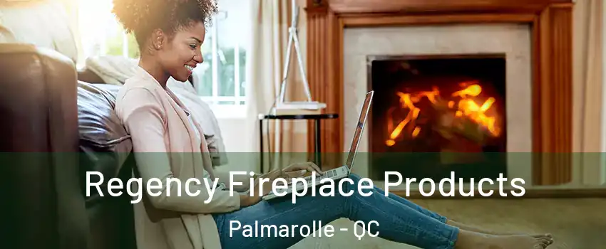 Regency Fireplace Products Palmarolle - QC