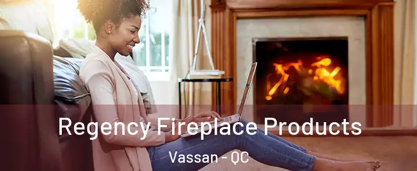  Regency Fireplace Products Vassan - QC