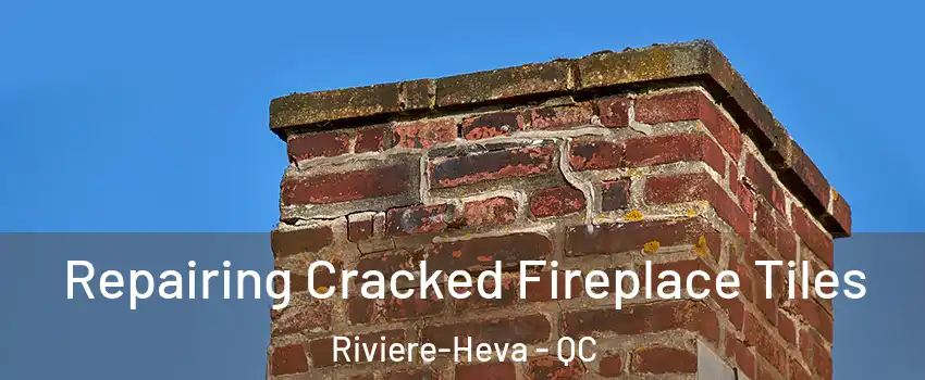  Repairing Cracked Fireplace Tiles Riviere-Heva - QC