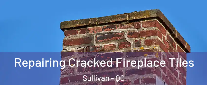  Repairing Cracked Fireplace Tiles Sullivan - QC