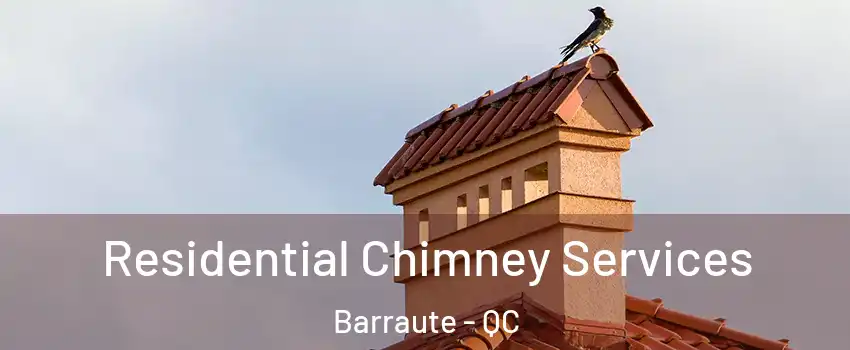  Residential Chimney Services Barraute - QC