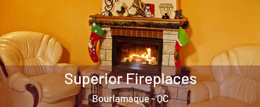  Superior Fireplaces Bourlamaque - QC