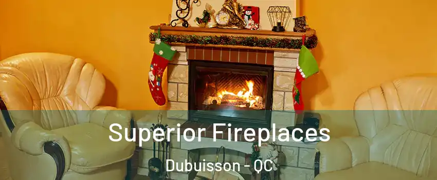  Superior Fireplaces Dubuisson - QC