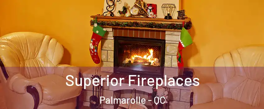  Superior Fireplaces Palmarolle - QC