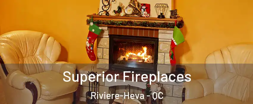  Superior Fireplaces Riviere-Heva - QC