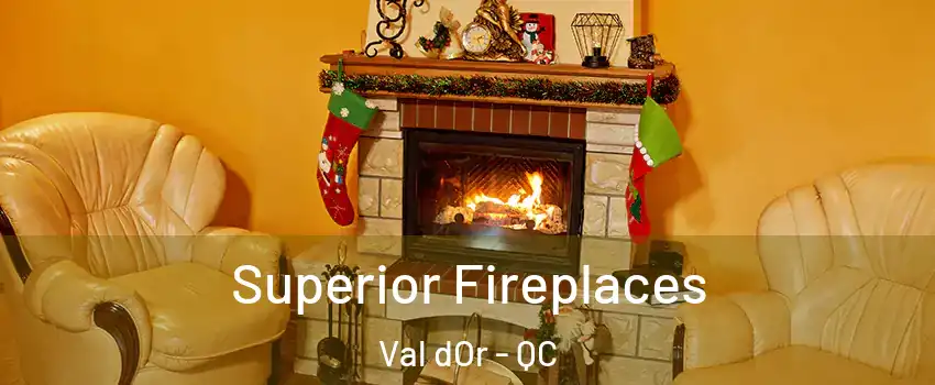  Superior Fireplaces Val dOr - QC