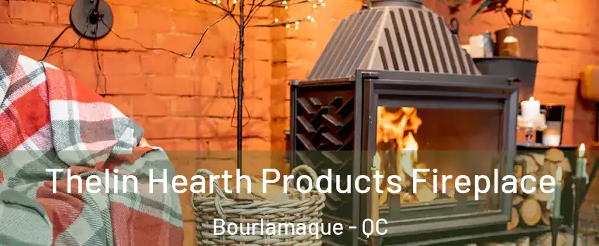  Thelin Hearth Products Fireplace Bourlamaque - QC
