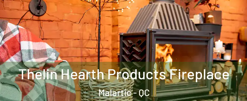 Thelin Hearth Products Fireplace Malartic - QC