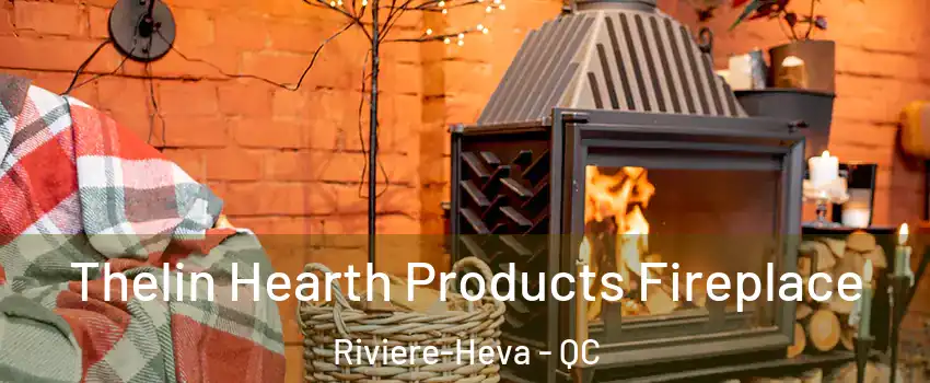  Thelin Hearth Products Fireplace Riviere-Heva - QC