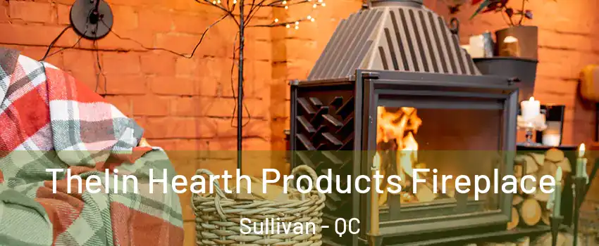  Thelin Hearth Products Fireplace Sullivan - QC