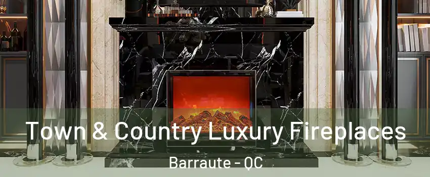  Town & Country Luxury Fireplaces Barraute - QC