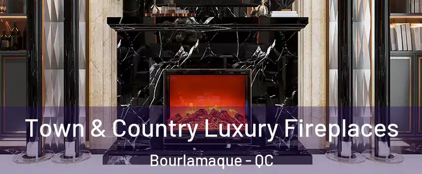  Town & Country Luxury Fireplaces Bourlamaque - QC