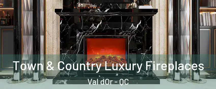  Town & Country Luxury Fireplaces Val dOr - QC