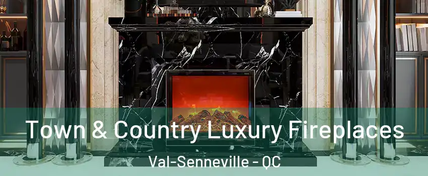  Town & Country Luxury Fireplaces Val-Senneville - QC
