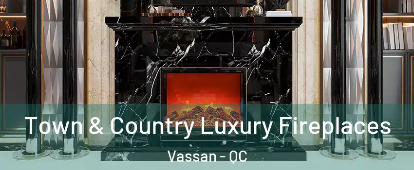  Town & Country Luxury Fireplaces Vassan - QC