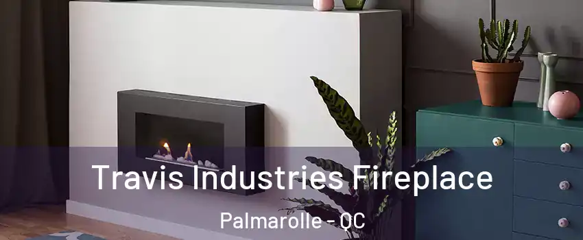  Travis Industries Fireplace Palmarolle - QC