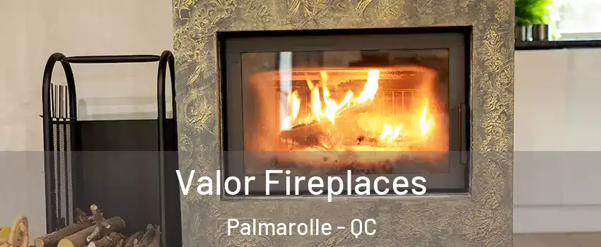  Valor Fireplaces Palmarolle - QC