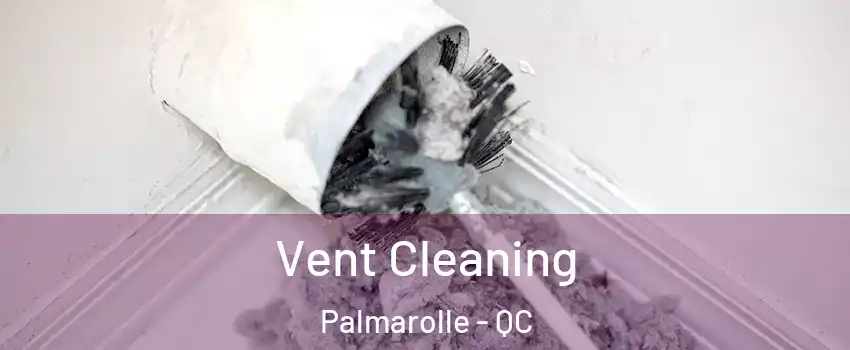  Vent Cleaning Palmarolle - QC