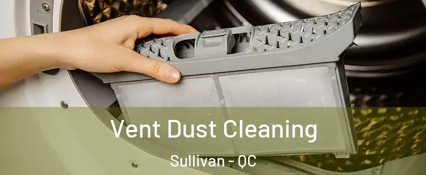  Vent Dust Cleaning Sullivan - QC