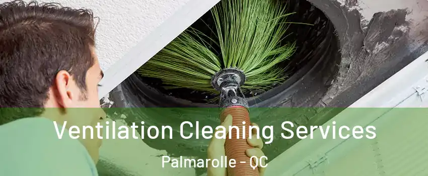  Ventilation Cleaning Services Palmarolle - QC