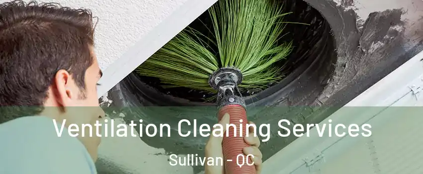  Ventilation Cleaning Services Sullivan - QC