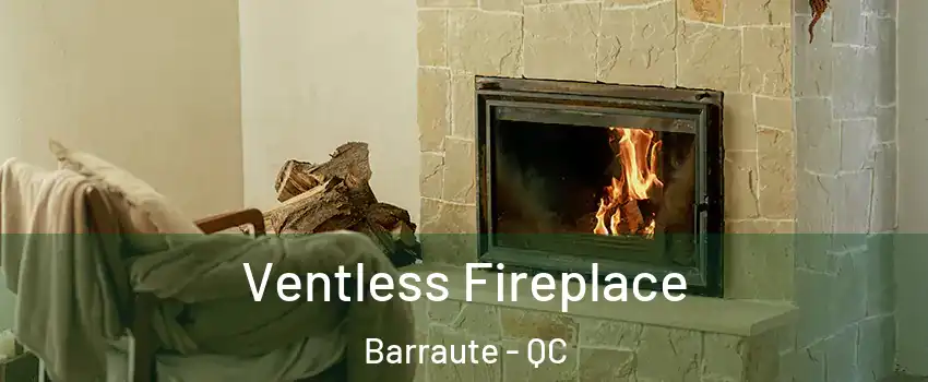  Ventless Fireplace Barraute - QC