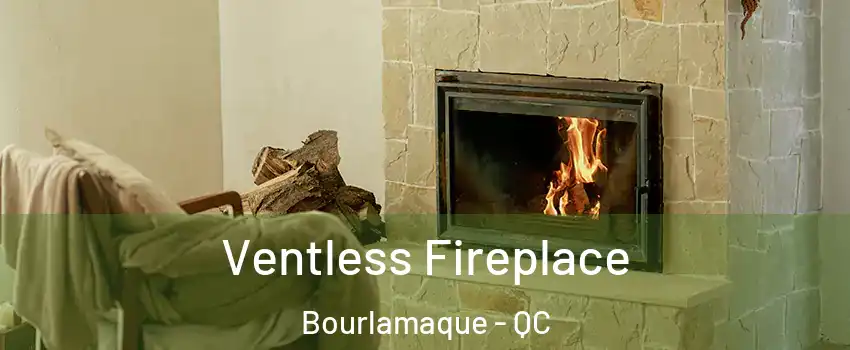  Ventless Fireplace Bourlamaque - QC