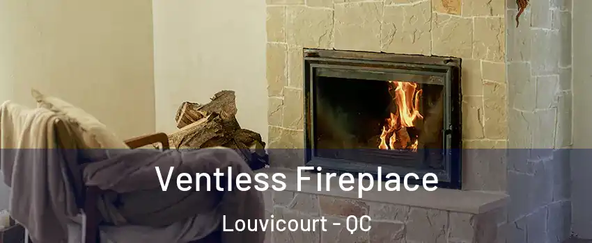  Ventless Fireplace Louvicourt - QC