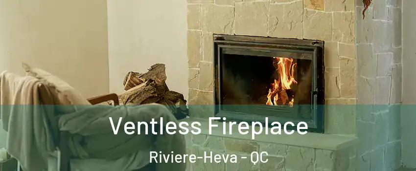  Ventless Fireplace Riviere-Heva - QC