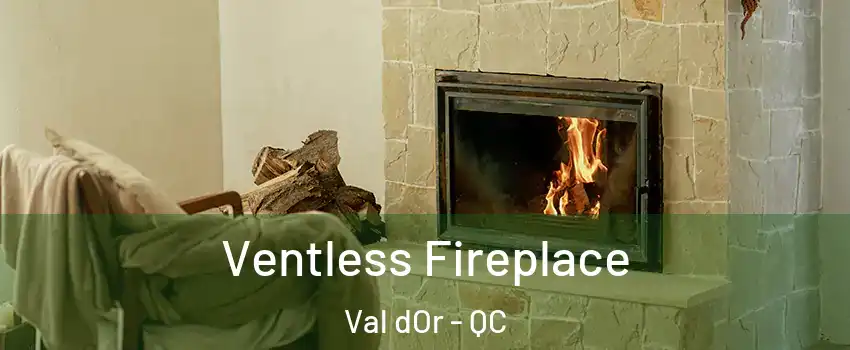  Ventless Fireplace Val dOr - QC