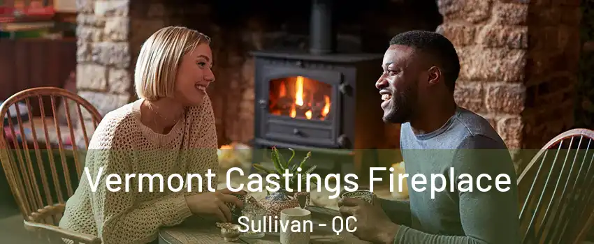  Vermont Castings Fireplace Sullivan - QC