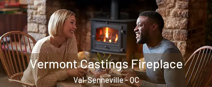  Vermont Castings Fireplace Val-Senneville - QC