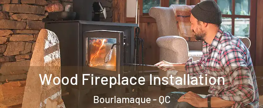  Wood Fireplace Installation Bourlamaque - QC