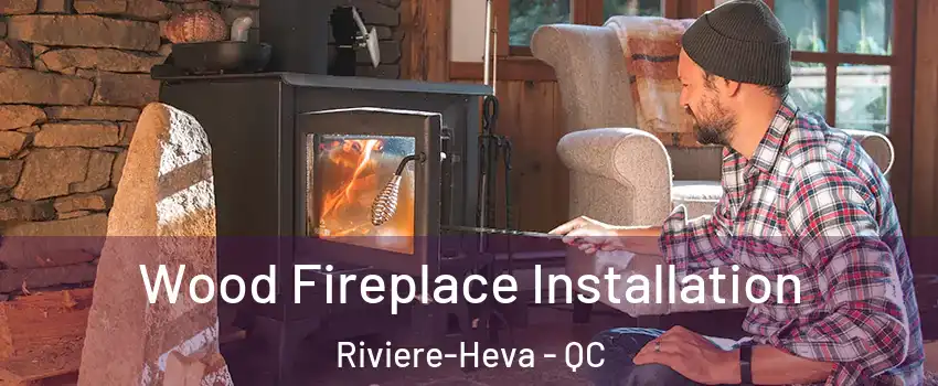  Wood Fireplace Installation Riviere-Heva - QC