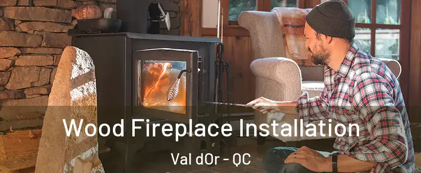  Wood Fireplace Installation Val dOr - QC
