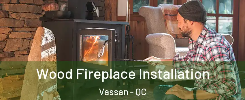  Wood Fireplace Installation Vassan - QC