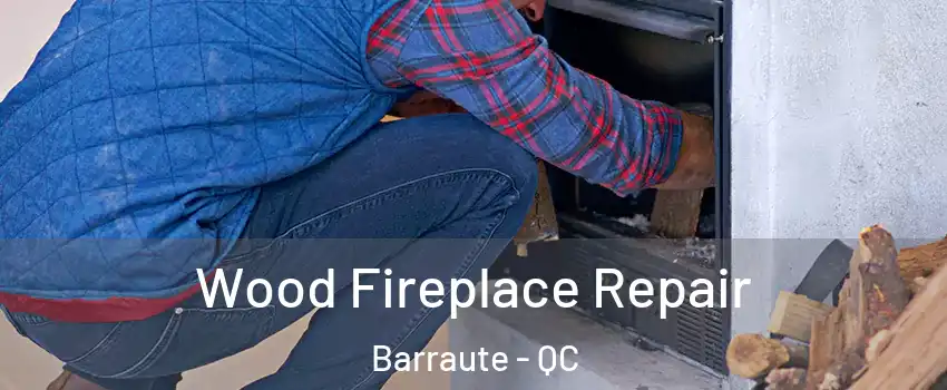  Wood Fireplace Repair Barraute - QC