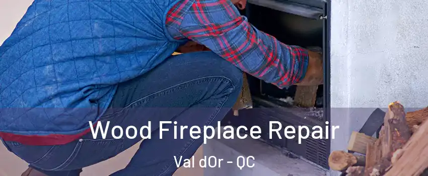  Wood Fireplace Repair Val dOr - QC