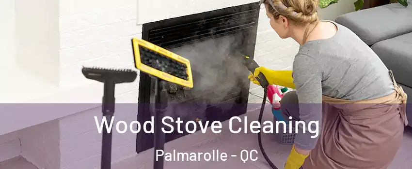  Wood Stove Cleaning Palmarolle - QC