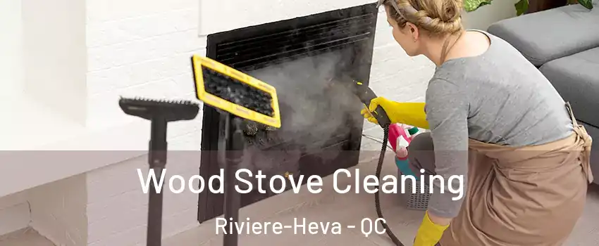  Wood Stove Cleaning Riviere-Heva - QC