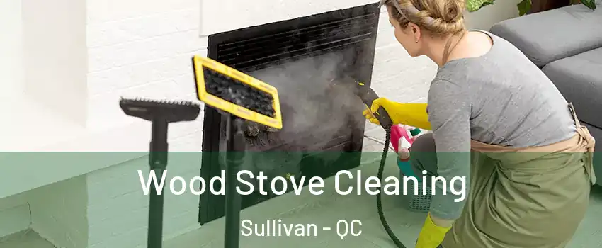  Wood Stove Cleaning Sullivan - QC