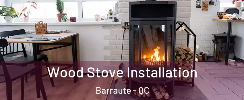  Wood Stove Installation Barraute - QC