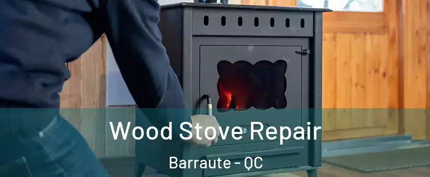  Wood Stove Repair Barraute - QC