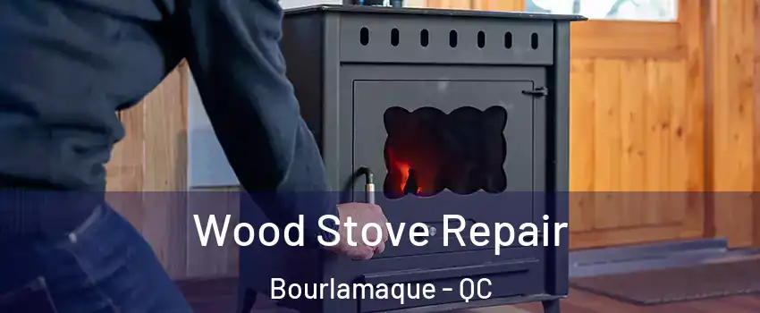  Wood Stove Repair Bourlamaque - QC