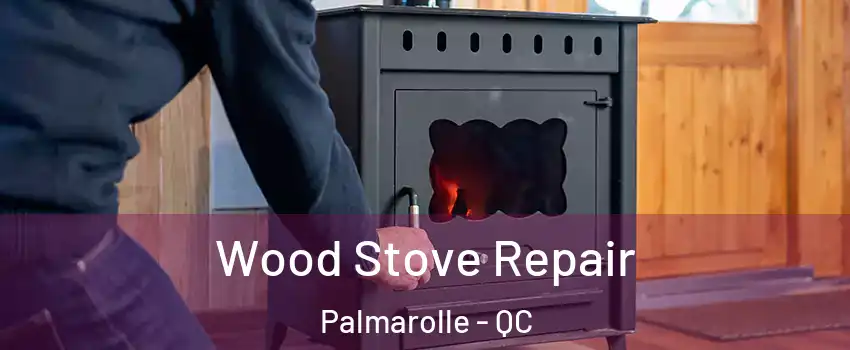  Wood Stove Repair Palmarolle - QC